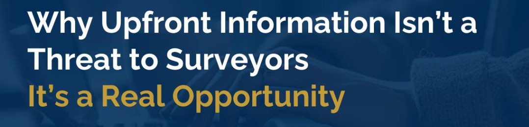 Why Upfront Information Isn’t a Threat to Surveyors: It’s a Real Opportunity
